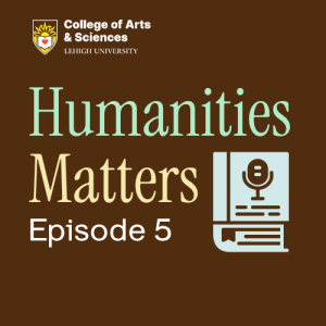 Humanities Matters Podcast Ep. 5
